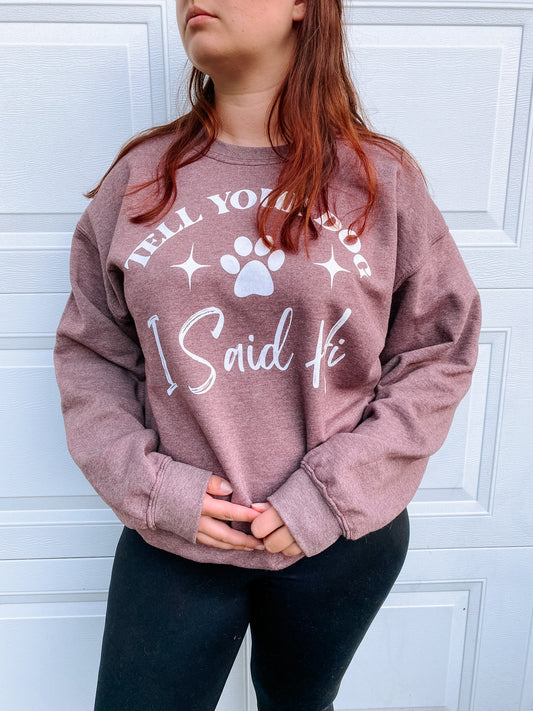 "Tell Your Dog I Said Hi" Sweatshirt