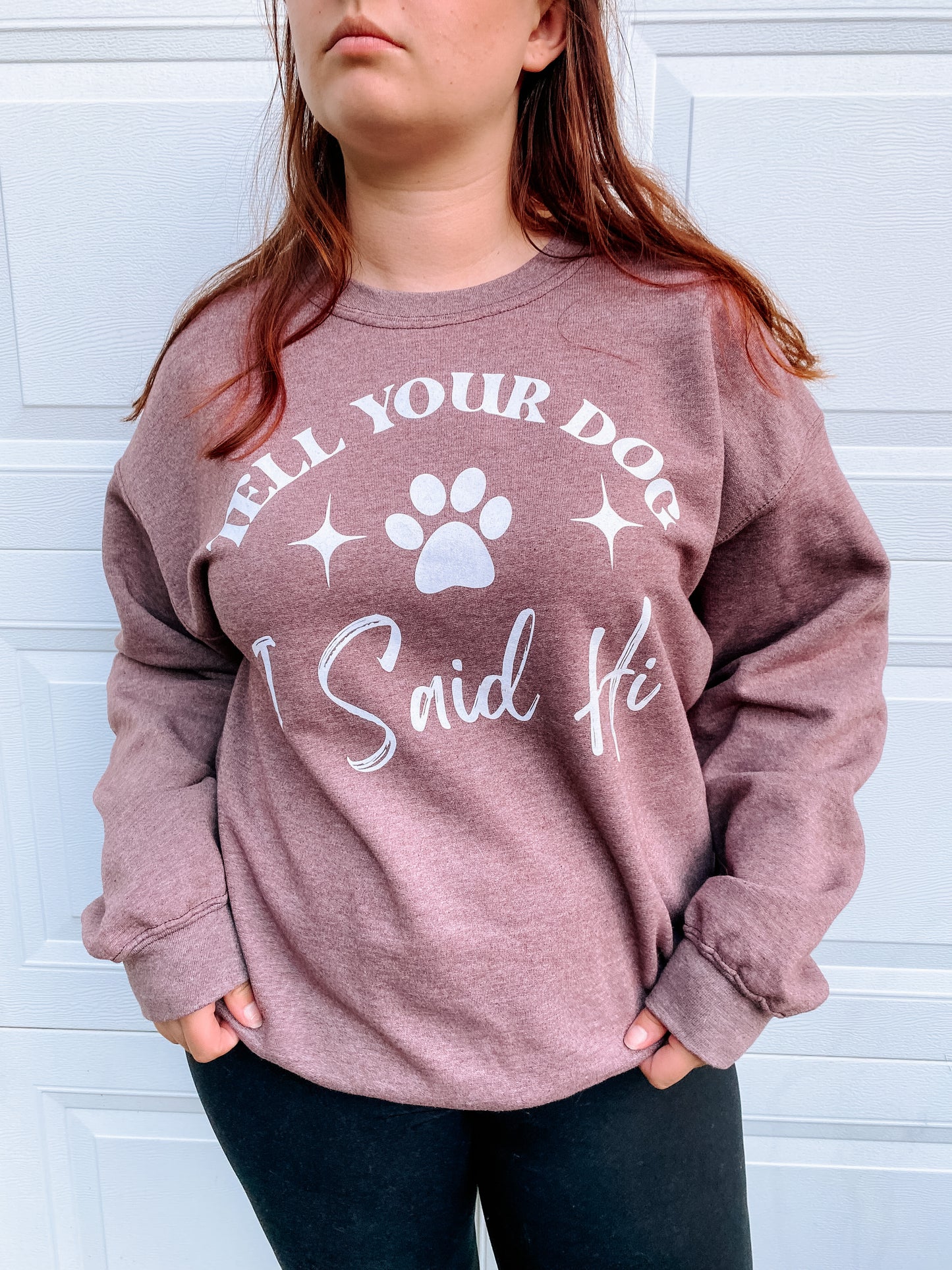 "Tell Your Dog I Said Hi" Sweatshirt