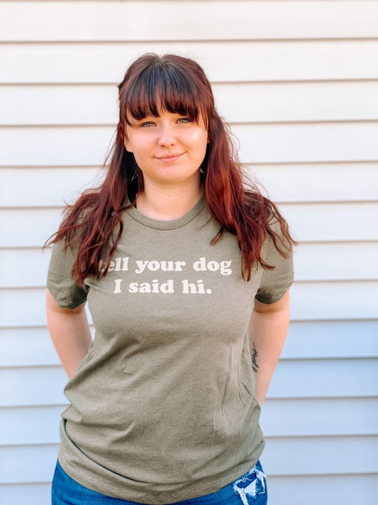 "Tell Your Dog I Said Hi" Shirt